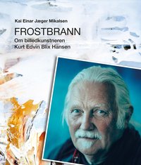 Omslag - Frostbrann : En bok om billedkunstneren Kurt Edvin Blix Hansen