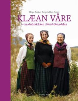 Omslag - Klæan våre - om draktskikken i Nord-Østerdalen